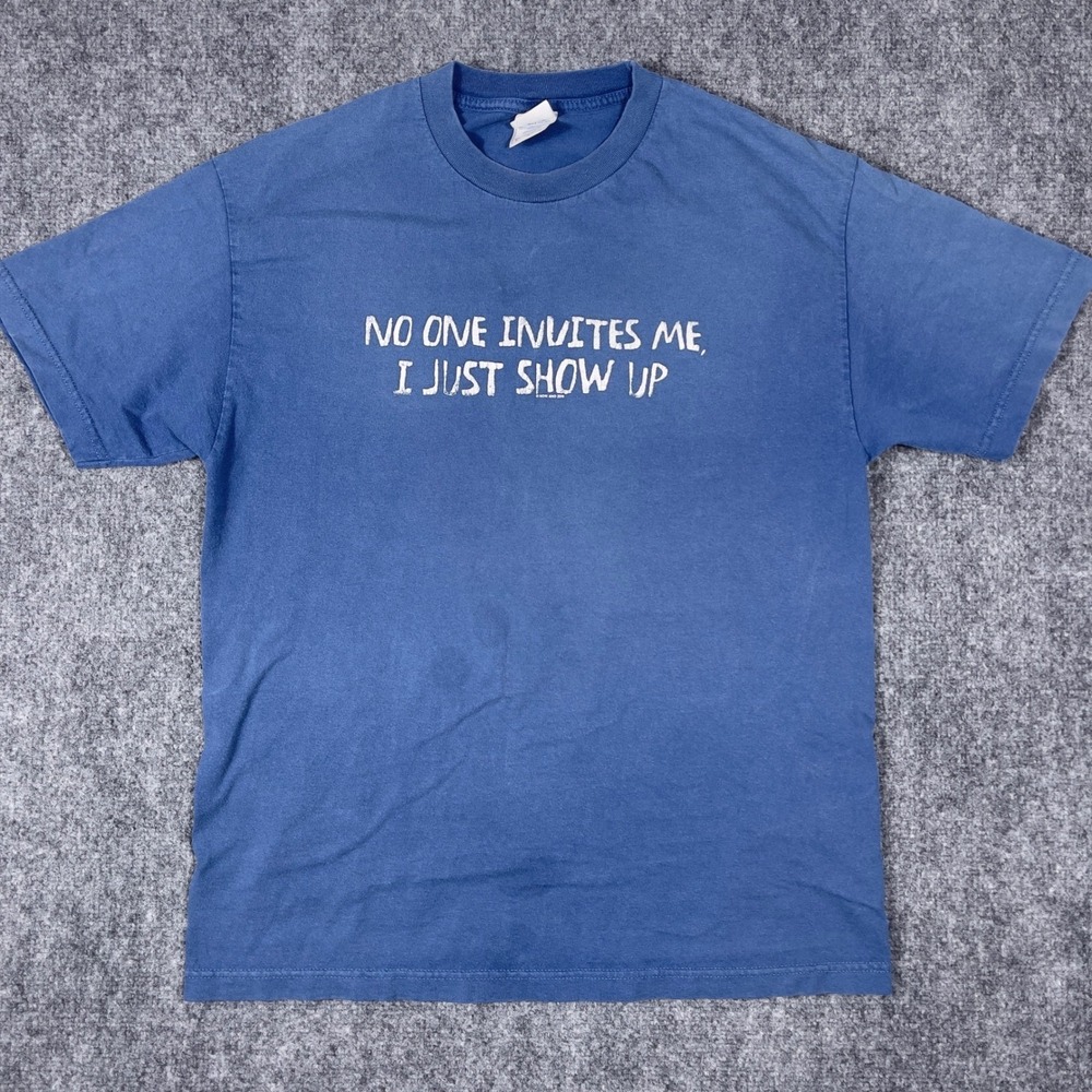 No One Invites Me I Just Show Up Humor T-Shirt Mens Large Blue Vintage